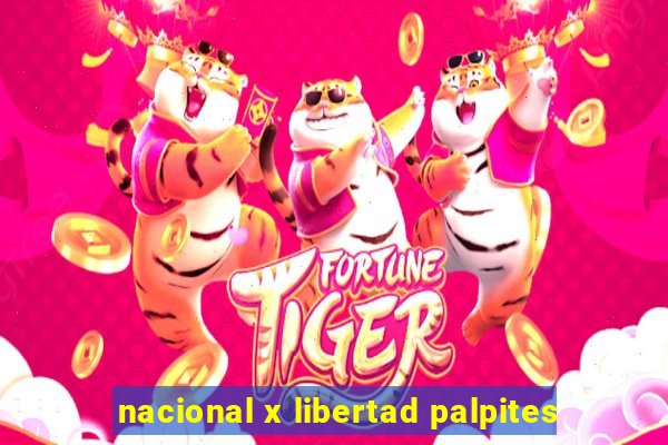 nacional x libertad palpites